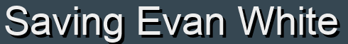 Saving Evan White